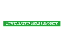 l'Installateur mène l'enquête