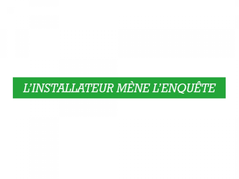 l'Installateur mène l'enquête